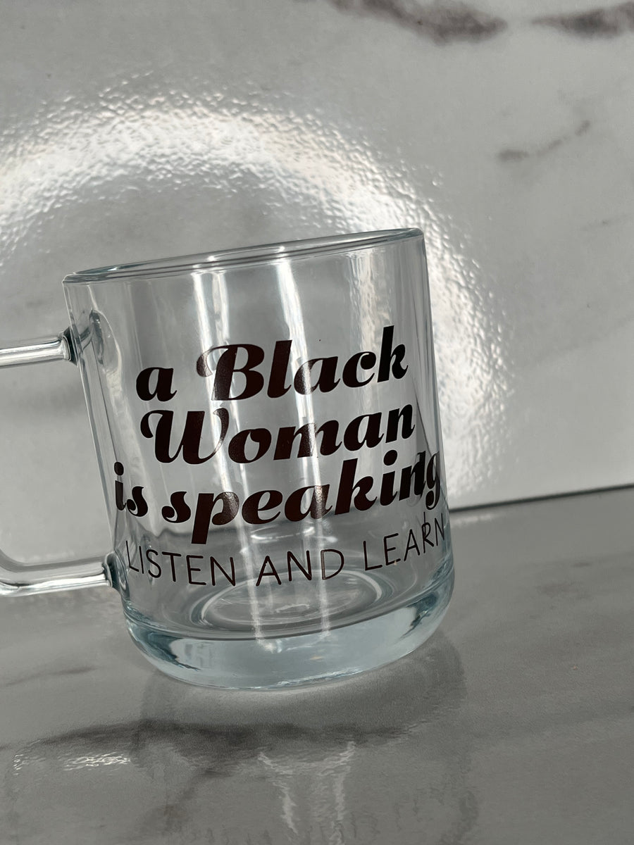 Shhh A Black Woman is Speaking Glass Mug – Aggravated Youth