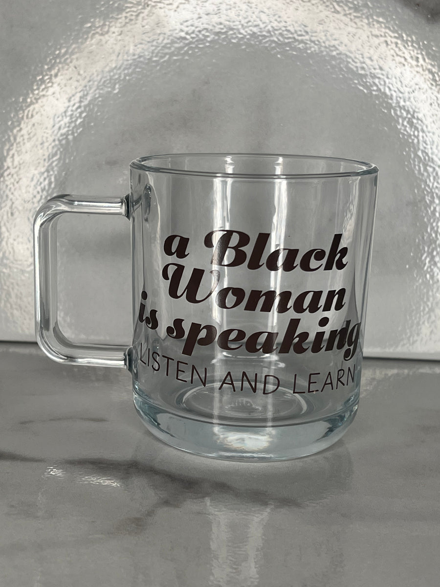 Shhh A Black Woman is Speaking Glass Mug – Aggravated Youth