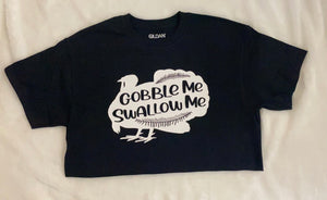 Gobble Me Swallow Me. Shirt